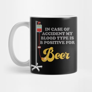 Beer, In Case Of Accident My Blood Type Is B Positive For Beer, Drinking, Brewing Beer, Beer Geek, Craft Beer, Mug